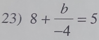 8+ b/-4 =5