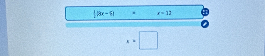  1/2 (8x-6)  3/4 - 1/4 =0 = x-12
x=□