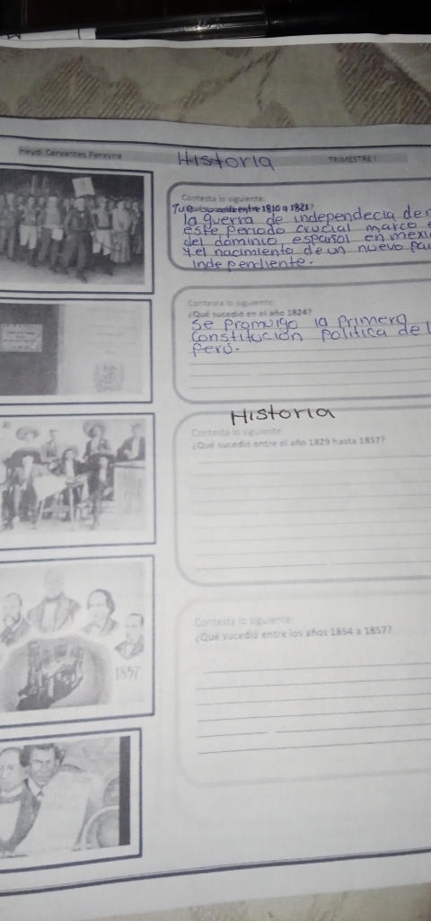 Heydi Cervantes Perevna TRIMESTRE ! 
Contesta lo siguiente 
Tu ª u e d entre 1810 η 1821 
_ 
_ 
_ 
Contesta lo siguiente: 
Qué tycedió en el año 1824? 
_ 
_ 
_ 
_ 
_ 
_ 
Histo 
Contesta lo sguiente 
_ 
¿Qué sucedió entre el año 1829 hasta 1857? 
_ 
_ 
_ 
_ 
_ 
_ 
_ 
_ 
_ 
Contesta io siguiente 
¿Qué sucedió entre los años 1854 a 1857? 
_ 
_
1557
_ 
_ 
_ 
_