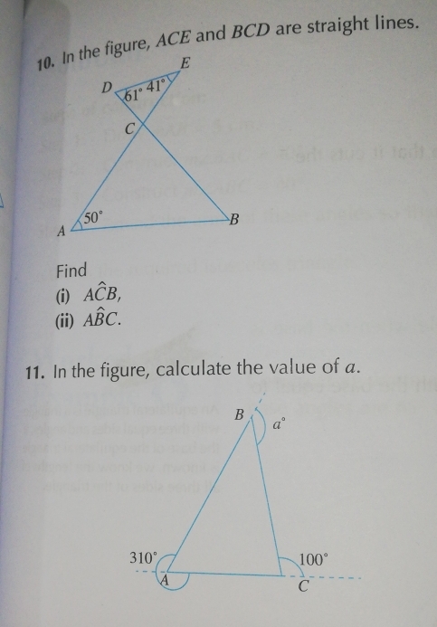 In the figure, ACE and BCD are straight lines.
Find
(i) Ahat CB,
(ii) Ahat BC.
11. In the figure, calculate the value of a.