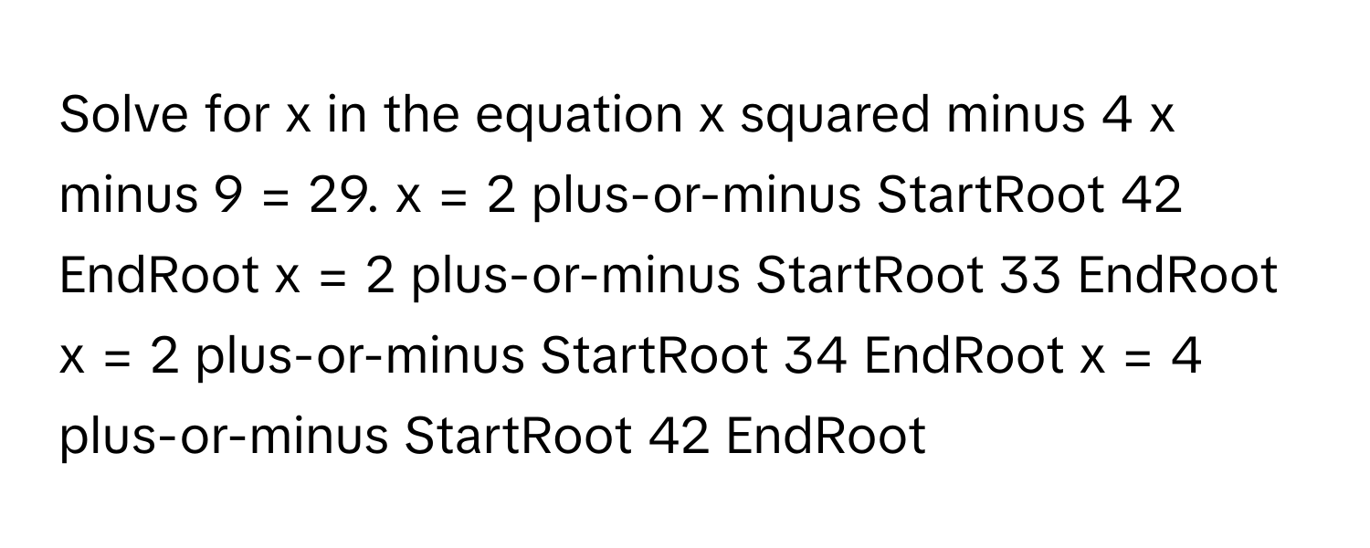 Solved: Solve for x in the equation x squared minus 4 x minus 9 = 29. x ...