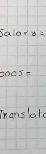 5alary=
0005=
Thanslatc