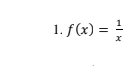 f(x)= 1/x 