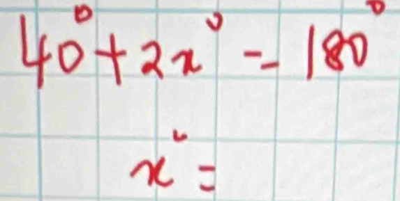 40°+2x°=180°
x^6=