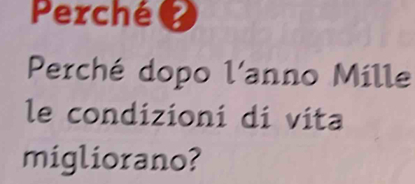 Perché 
Perché dopo l'anno Mille 
le condizioni di vita 
migliorano?