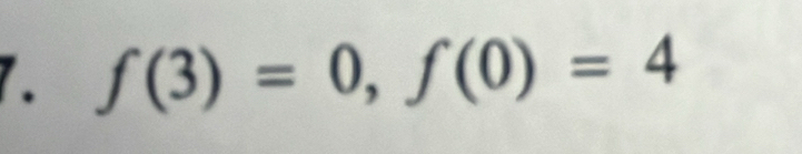 f(3)=0, f(0)=4