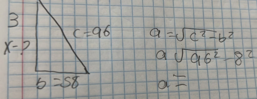 a=sqrt(c^2-b^2)
asqrt(96^2)-8^2
a=