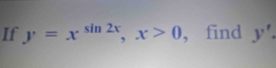 If y=x^(sin 2x), x>0 , find y'.