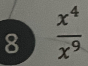 8  x^4/x^9 