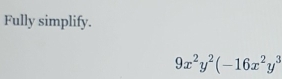 Fully simplify.
9x^2y^2(-16x^2y^3