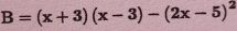 B=(x+3)(x-3)-(2x-5)^2