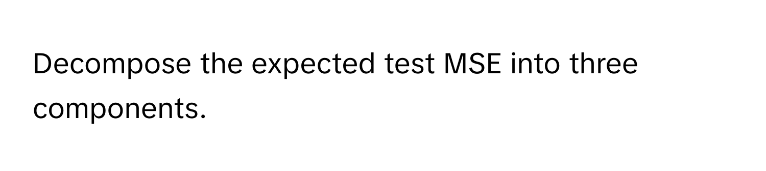 Decompose the expected test MSE into three components.