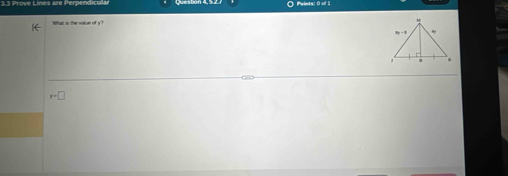 3.3 Prove Lines are Perpendicular Question 4, 5.2.7 Points: 0 of 1
What is the value of y?
y=□