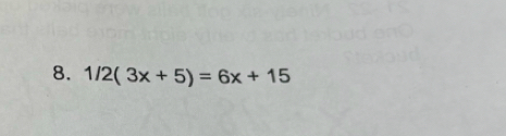 1/2(3x+5)=6x+15