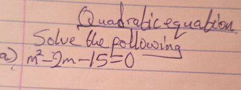 Quadralicequatiou 
Solve the pollowing
m^2-2m-15=0