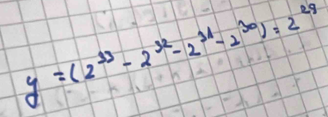 y=(2^(13)-2^(32)-2^(31)-2^(30))=2^(29)