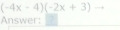 (-4x-4)(-2x+3)to
Answer: