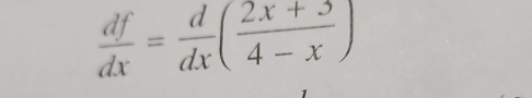  df/dx = d/dx ( (2x+3)/4-x )