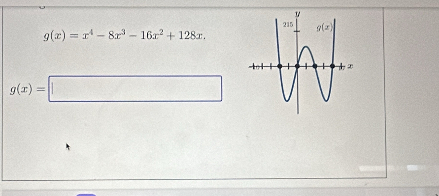 g(x)=x^4-8x^3-16x^2+128x.
g(x)=□