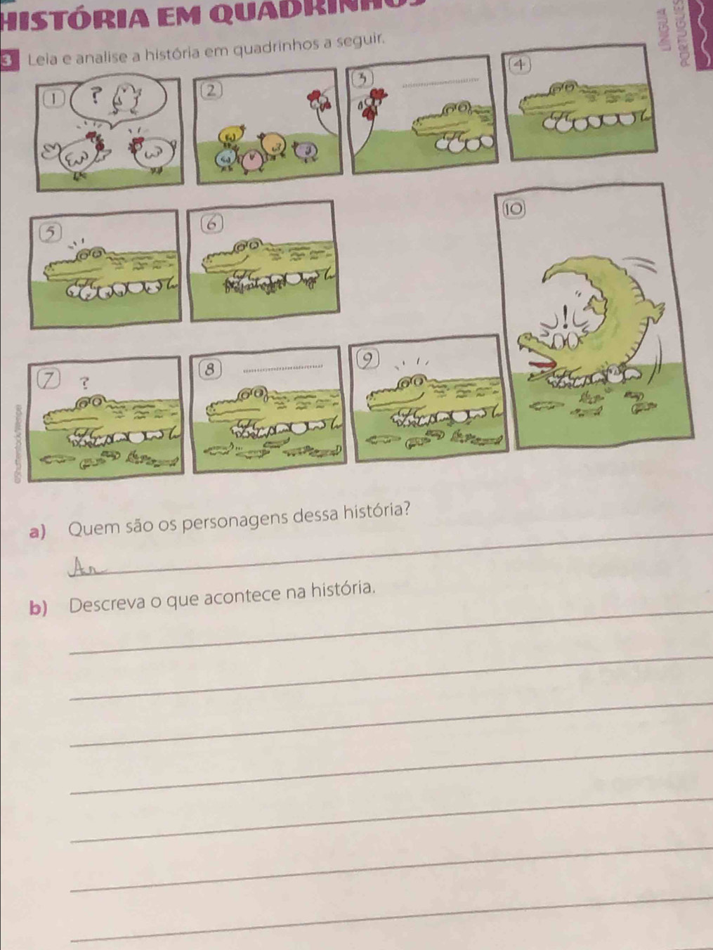 História em quadrinho 
Leia e analise a história em quadrinhos a seguir. 
_ 
a) Quem são os personagens dessa história? 
_ 
b) Descreva o que acontece na história. 
_ 
_ 
_ 
_ 
_ 
_