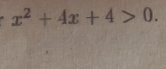 x^2+4x+4>0.