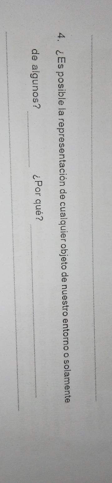 Es posible la representación de cualquier objeto de nuestro entorno o solamente 
_ 
de algunos? ¿Por qué?_ 
_