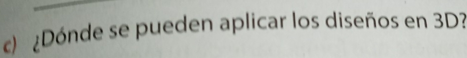 ¿Dónde se pueden aplicar los diseños en 3D?