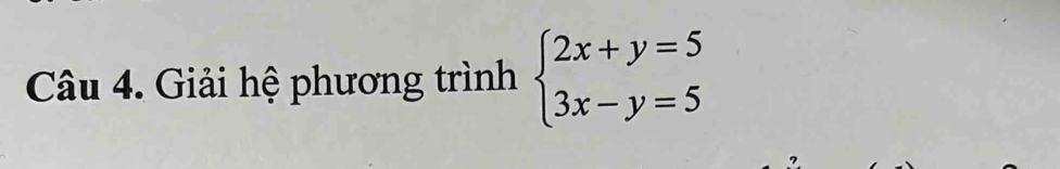 Giải hệ phương trình beginarrayl 2x+y=5 3x-y=5endarray.
?.