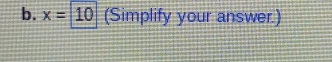 x=10 (Simplify your answer.)