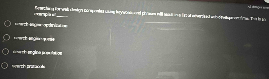 All changes save
Searching for web design companies using keywords and phrases will result in a list of advertised web development firms. This is an
example of_
search engine optimization
search engine queue
search engine population
search protocols