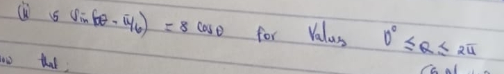 5sin (θ - π /6 )=8cos θ for Valus 0°≤ θ ≤ 2π
o that;