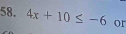 4x+10≤ -6 or