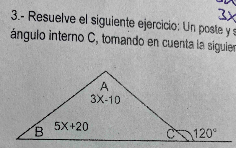 3.- Resuelve el siguiente ejercicio: Un poste y s
ángulo interno C, tomando en cuenta la siguier