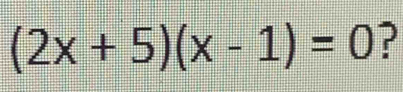 (2x+5)(x-1)=0 ?