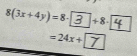 8(3x+4y)=8- 3 +8- 4
= 24x + ア