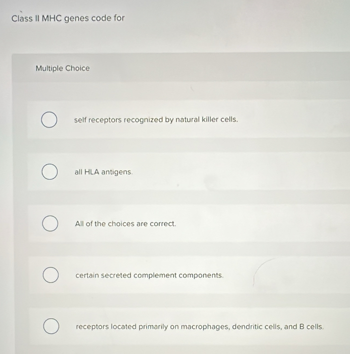Solved: Class II MHC genes code for Multiple Choice self receptors ...