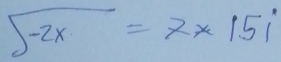 sqrt(-2x)=2* 15i