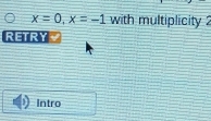 x=0, x=-1 with multiplicity 
RETRY 
Intro