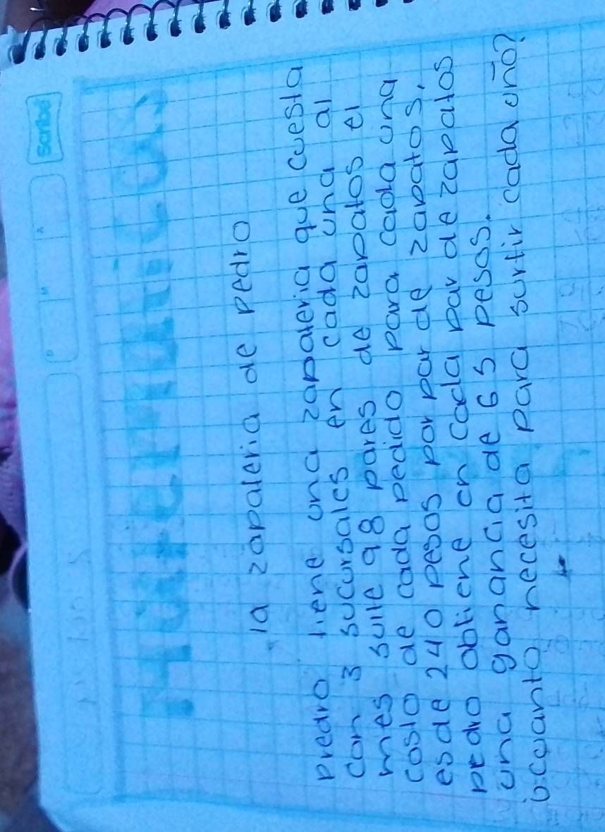 la 2apaleria de pedro 
prearo liene ona zanateria gue cuesta 
con 3 sucursales en cadd una al 
mes sulle 98 pares de zanatos el 
coslo de cada pedido para caold ond 
esde 240 pe3os pOr par de 200atoS, 
pedro obliene on cada par de zapatos 
una ganancia de 6 5 pesds. 
ocoanto necesita pard surtir cada ono?