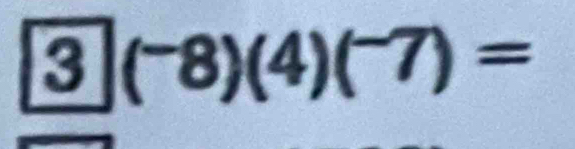 < <tex>(^-8)(4)(^-7)=