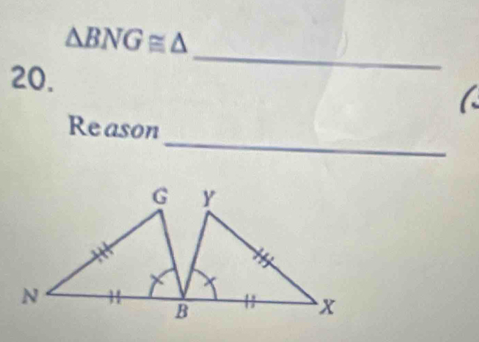 △ BNG≌ △
20. 
_ 

_ 
Reason