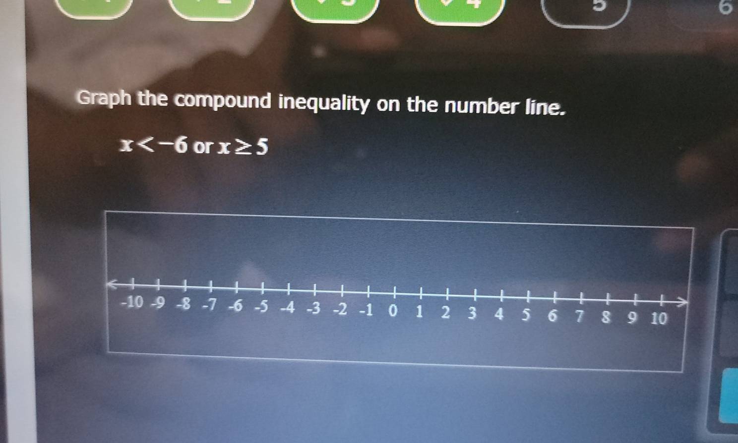 Graph the compound inequality on the number line.
x or x≥ 5