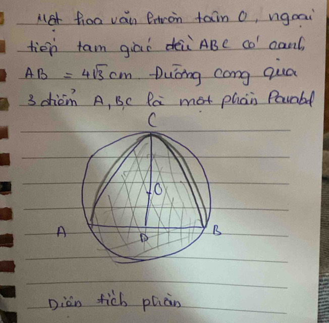 Aet hoa van frtron tan O, ngoai 
tién tam giāi dèi ABe co `cant,
AB=4sqrt(3)cm Duōng cong quā
3 dhiem A, Bc Pa mot phan Pavabl 
Diàn fich phàn