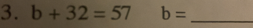 b+32=57 b= _