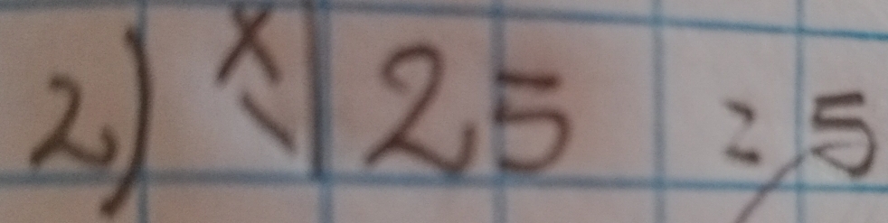 x|25=5