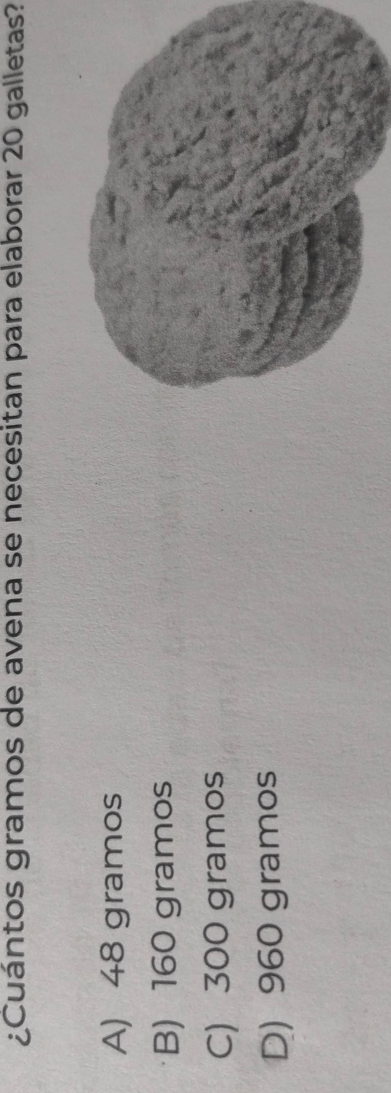 ¿Cuántos gramos de avena se necesitan para elaborar 20 galletas?
A) 48 gramos
B) 160 gramos
C) 300 gramos
D) 960 gramos