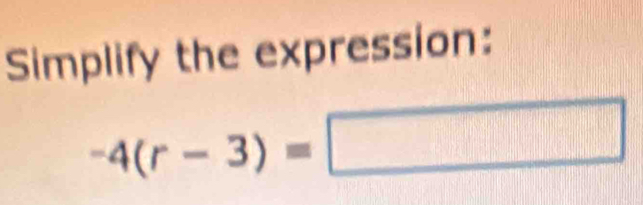 Simplify the expression:
-4(r-3)=□