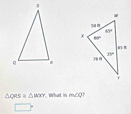 △ QRS≌ △ WXY. What is m∠ Q 2
□°