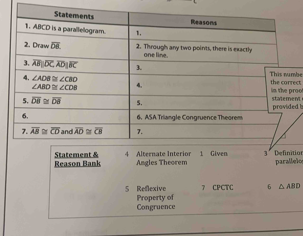 be
ct
oo
nt
d b
Statement & 4 Alternate Interior 1 Given 3 Definition
Reason Bank Angles Theorem parallelo
5 Reflexive 7 CPCTC 6 △ ABD
Property of
Congruence