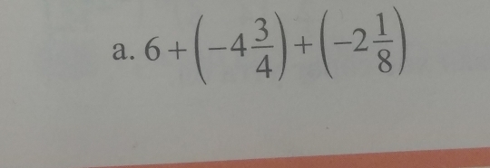 6+(-4 3/4 )+(-2 1/8 )